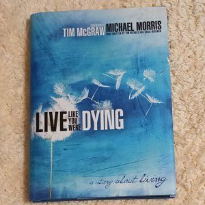 VGUC ~ "Live Like You Were Dying" By Michael Morris (Hardcover book)